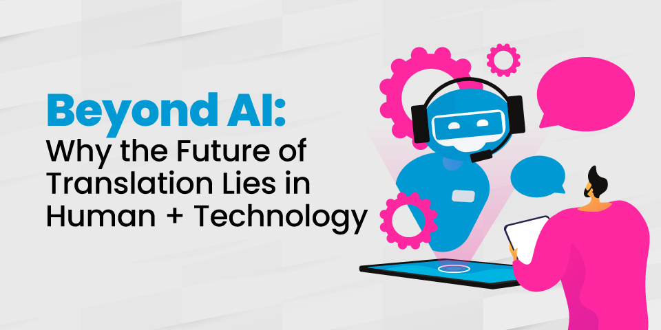 why the future of translation lies in human + technology