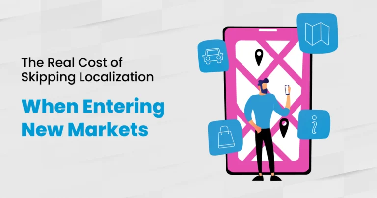 Cost of localization compared with the cost of skipping it when entering new markets